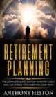 Retirement Planning : The Complete Guide on How to Retire Early and Live Stress-Free over the Long Term - Book