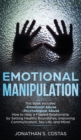 Emotional Manipulation : 2 Manuscripts - Emotional Abuse, Psychological Abuse. How to Help a Flawed Relationship by Setting Healthy Boundaries, Improving Communication, Sex Life, and More! - Book
