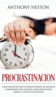 Procrastinacion : Como Hacer Explotar tu Productividad con Metodos Comprobados para Eliminar la Procrastinacion, Pereza y la Falta de Motivacion - Book