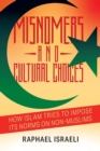 Misnomers and Cultural Choices : How Islam Tries to Impose Its Norms on Non-Muslims - Book