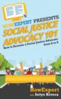 Social Justice Advocacy 101 : How to Become a Social Justice Advocate From A to Z - Book