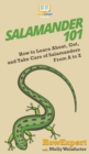 Salamander 101 : How to Learn About, Get, and Take Care of Salamanders From A to Z - Book