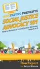 Social Justice Advocacy 101 : How to Become a Social Justice Advocate From A to Z - Book