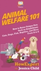 Animal Welfare 101 : How to Raise Unique Pets Such as Amphibians, Cats, Dogs, Fish, Reptiles, and More From A to Z - Book