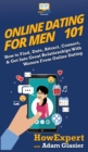 Online Dating For Men 101 : How to Find, Date, Attract, Connect, & Get Into Great Relationships With Women From Online Dating - Book
