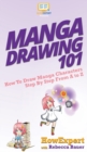 Manga Drawing 101 : How To Draw Manga Characters Step By Step From A to Z - Book