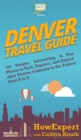 Denver Travel Guide : 101 Unique, Interesting, & Fun Places to Visit, Explore, and Experience Denver Colorado to the Fullest from A to Z - Book