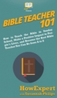 Bible Teacher 101 : How to Teach the Bible in Sunday School, Make a Positive Impact in People's Lives, and Become the Best Bible Teacher You Can Be From A to Z - Book