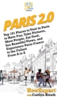 Paris 2.0 : Top 101 Places to Visit in Paris to Have Fun, Take Pictures, Meet People, Eat Food, See Beautiful Views, and Experience Paris France to the Fullest From A to Z - Book