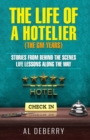 The Life of a Hotelier : The GM Years - Stories Behind the Scenes and Life Lessons Along the Way - Book