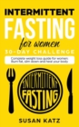 Intermittent Fasting for Women 30-Day Challenge : Complete Weight Loss Guide for Women: Burn Fat, Slim Down, and Heal Your Body - Book