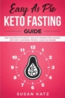 Easy as Pie Keto Fasting Guide : Fast and Effective Weight Loss with Intermittent Fasting + Keto Diet (A Beginner Friendly Guide for Women) - Book