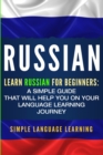 Russian : Learn Russian for Beginners: A Simple Guide that Will Help You on Your Language Learning Journey - Book