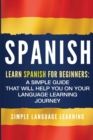 Spanish : Learn Spanish for Beginners: A Simple Guide that Will Help You on Your Language Learning Journey - Book