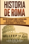 Historia de Roma : Una Guia Fascinante sobre la Antigua Roma, que incluye la Republica romana, el Imperio romano y el Imperio bizantino - Book