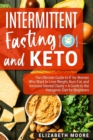 Intermittent Fasting and Keto : The Ultimate Guide to IF for Women Who Want to Lose Weight, Burn Fat, and Increase Mental Clarity + A Guide to the Ketogenic Diet for Beginners - Book