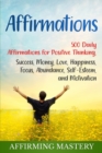 Affirmations : 500 Daily Affirmations for Positive Thinking, Success, Money, Love, Happiness, Focus, Abundance, Self-Esteem, and Motivation - Book