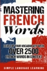 Mastering French Words : Level Up Your Vocabulary with Over 2500 French Words in Context - Book
