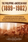 The Philippine-American War : A Captivating Guide to the Philippine Insurrection That Started When the United States of America Claimed Possession of the Philippines after the Spanish-American War - Book