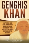 Genghis Khan : A Captivating Guide to the Founder of the Mongol Empire and His Conquests Which Resulted in the Largest Contiguous Empire in History - Book
