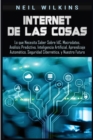 Internet de las Cosas : Lo que Necesita Saber Sobre IdC, Macrodatos, Analisis Predictivo, Inteligencia Artificial, Aprendizaje Automatico, Seguridad Cibernetica, y Nuestro Futuro - Book
