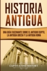 Historia Antigua : Una Guia Fascinante sobre el Antiguo Egipto, la Antigua Grecia y la Antigua Roma - Book