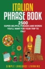 Italian Phrase Book : 2500 Super Helpful Phrases and Words You'll Want for Your Trip to Italy - Book