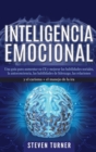 Inteligencia Emocional : Una guia para aumentar su CE y mejorar las habilidades sociales, la autoconciencia, las habilidades de liderazgo, las relaciones y el carisma + el manejo de la ira - Book