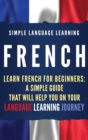 French : Learn French for Beginners: A Simple Guide that Will Help You on Your Language Learning Journey - Book