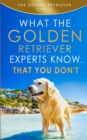 Golden Retriever : What the Golden Retriever Experts Know....That You Don't - Book