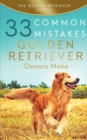 Golden Retriever : 33 Common Mistakes Golden Retriever Owners Make - Book