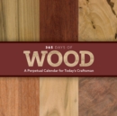 365 Days of Wood : A Perpetual Calendar for Today's Craftsman - Book