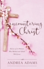 Encountering Christ : Stories of 12 Women Who Walked and Talked With Jesus - Book