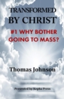 Transformed by Christ #1 : Why Bother Going to Mass? - Book