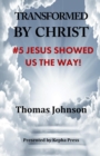 Transformed by Christ #5 : Jesus Showed Us The Way! - Book