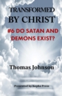 Transformed by Christ #6 : Do Satan and demons Exist? - Book