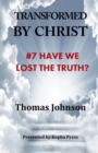 Transformed by Christ #7 : Have we lost the Truth? - Book