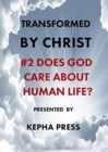 Transformed by Christ : #2 Does God care about human Life? - Book