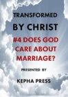Transformed by Christ #4 : Does God care about Marriage? - Book