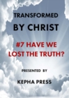 Transformed by Christ #7 : Have we lost the Truth? - Book