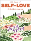 100 Days of Self-Love : A Guided Journal to Help You Calm Self-Criticism and Learn to Love Who You Are - Book
