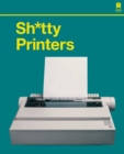 S****y Printers : A Humorous History of the Most Absurd Technology Ever Invented - Book