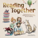 Reading Together : A Heartwarming Story About Bonding with Your Child Through the Love of Reading - Book