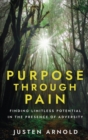 Purpose Through Pain : Finding Limitless Potential in the Presence of Adversity - Book