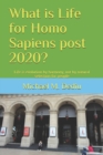 What is Life for Homo Sapiens post 2020? : Life is evolution by harmony, not by natural selection for people - Book