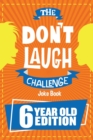 The Don't Laugh Challenge - 6 Year Old Edition : The LOL Interactive Joke Book Contest Game for Boys and Girls Age 6 - Book