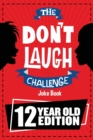 The Don't Laugh Challenge - 12 Year Old Edition : The LOL Interactive Joke Book Contest Game for Boys and Girls Age 12 - Book