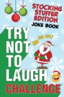 The Try Not to Laugh Challenge - Stocking Stuffer Edition : A Hilarious and Interactive Holiday Themed Joke Book Game for Kids - Silly One-Liners, Knock Knock Jokes, and More for Boys and Girls Ages 6 - Book