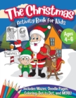 The Christmas Activity Book for Kids - Ages 4-6 : A Creative Holiday Coloring, Drawing, Tracing, Mazes, and Puzzle Art Activities Book for Boys and Girls Ages 4, 5, and 6 Years Old - Book