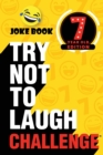 The Try Not to Laugh Challenge - 7 Year Old Edition : A Hilarious and Interactive Joke Book Toy Game for Kids - Silly One-Liners, Knock Knock Jokes, and More for Boys and Girls Age Seven - Book